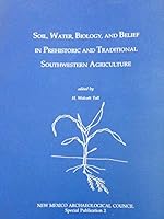 Soil, Water, Biology, & Belief in Prehistoric & Traditional Southwestern   Agriculture 0964693119 Book Cover