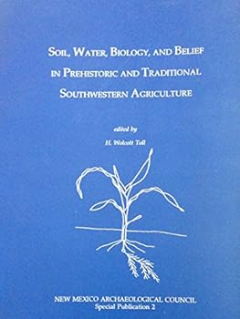 Paperback Soil, Water, Biology, & Belief in Prehistoric & Traditional Southwestern Agriculture Book