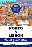 PORTO AND LISBON TRAVEL GUIDE 2026: Your Essential Pocket Handbook To Iconic Landmarks, Top Attractions, With Insider Tips For A Seamless Adventure