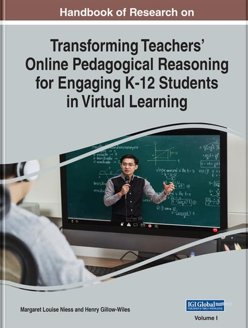 Handbook of Research on Transforming Teachers' Online Pedagogical Reasoning for Engaging K-12 Students in Virtual Learning (Advances in Mobile and Distance Learning (AMDL))