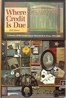 Where Credit Is Due: A History Of The Credit Union Movement In Texas, 1913-1984 0961323205 Book Cover