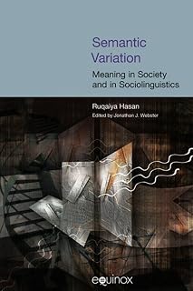 Semantic Variation: Meaning in Society and in Sociolinguistics: The Collected Works of Ruqaiya Hasan Vol 2