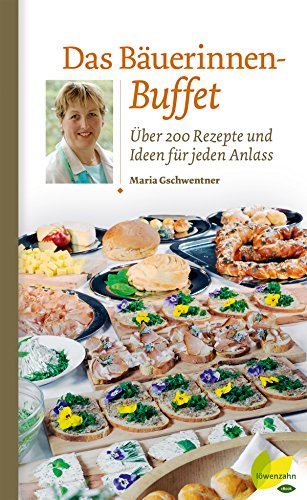 Das Bäuerinnen-Buffet: Über 200 Rezepte und Ideen für jeden Anlass (Regionale Jahreszeitenküche. Einfache Rezepte für jeden Tag! 11) (German Edition)