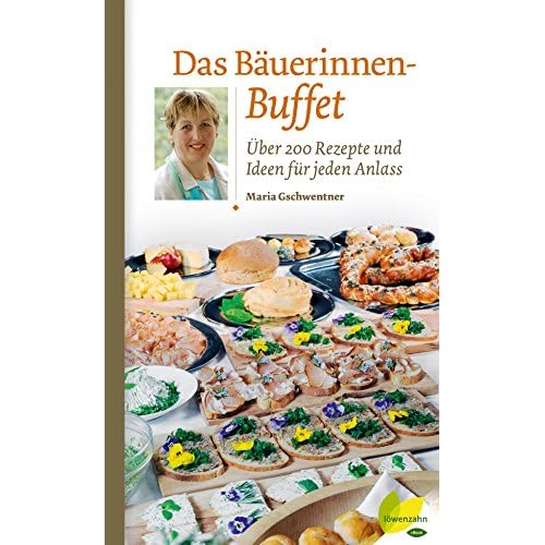 Das Bäuerinnen-Buffet: Über 200 Rezepte und Ideen für jeden Anlass (Regionale Jahreszeitenküche. Einfache Rezepte für jeden Tag! 11)