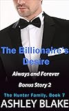 The Billionaire's Desire Bonus Book 4 Part 2 of 2:  Always and Forever (The Hunter Family 7)