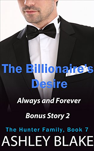 The Billionaire’s Desire: Always and Forever, Bonus Story 2 (The Hunter Family Book 7)