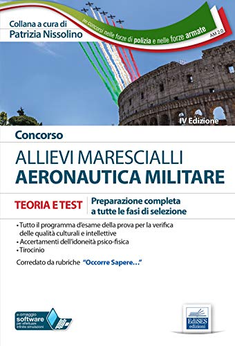 Concorso Allievi Marescialli Aeronautica Militare Teoria e Test: Preparazione completa a tutte le fasi di selezione (Professioni & Concorsi)