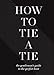 How to Tie a Tie: The Gentleman's Guide to the Perfect Knot