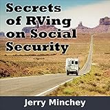 Secrets of RVing on Social Security: Enjoy Full-Time RV and Motorhome Retirement on a Budget