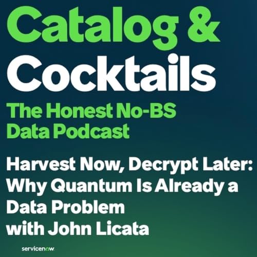 Harvest Now, Decrypt Later: Why Quantum Is Already a Data Problem with John Licata
