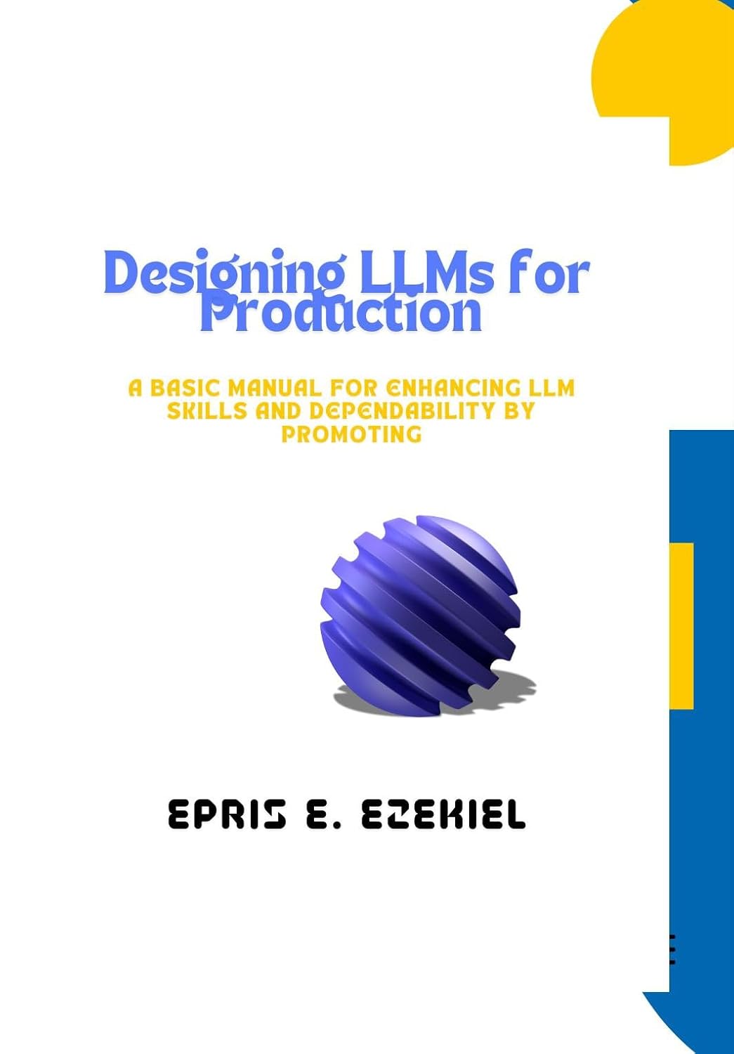 Amazon.com: Designing LLMs for Production: A basic manual for enhancing ...