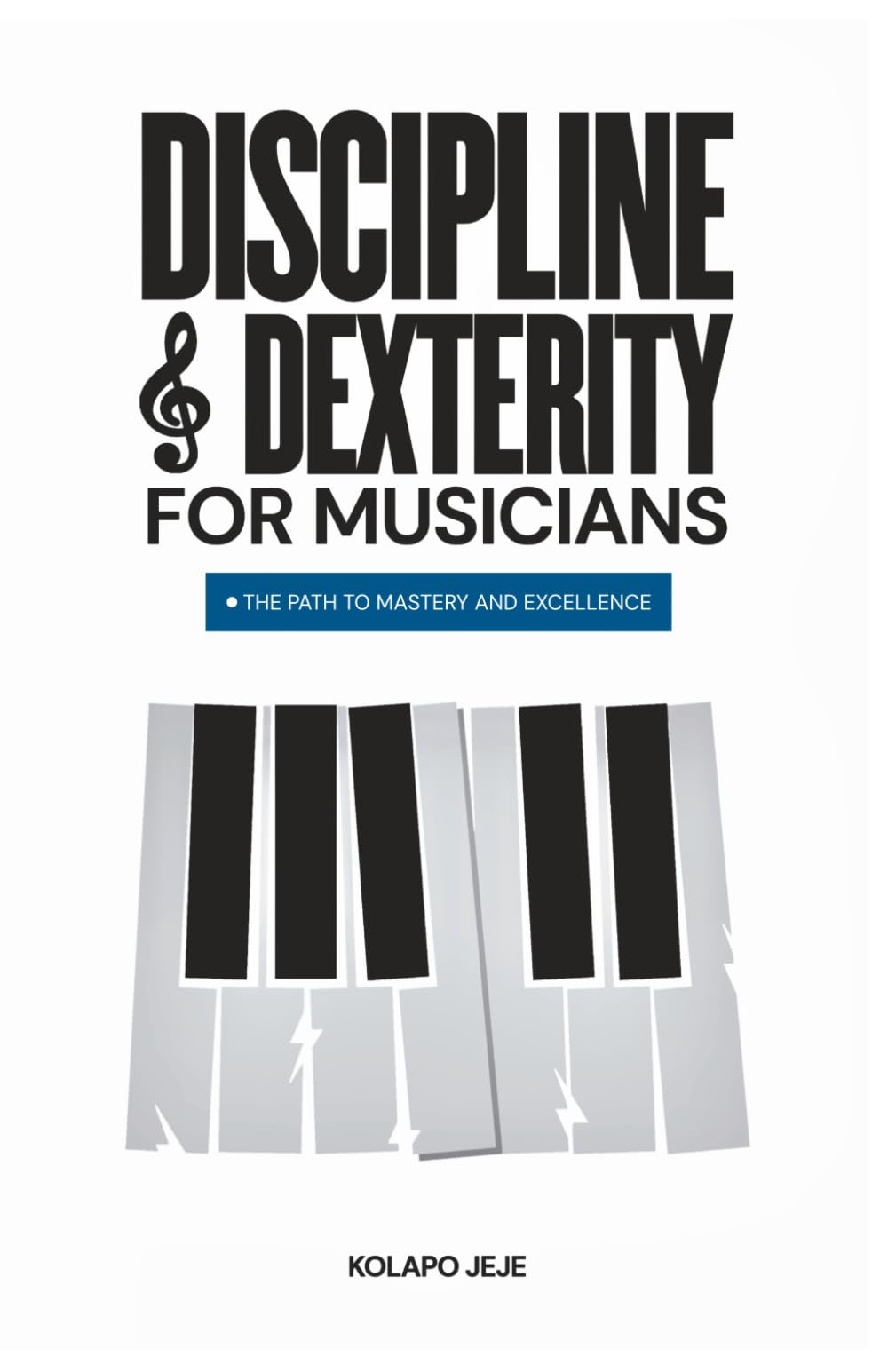 DISCIPLINE & DEXTERITY FOR MUSICIANS: A Path to Mastery and Excellence (MUSICAL MASTERY SERIES)
