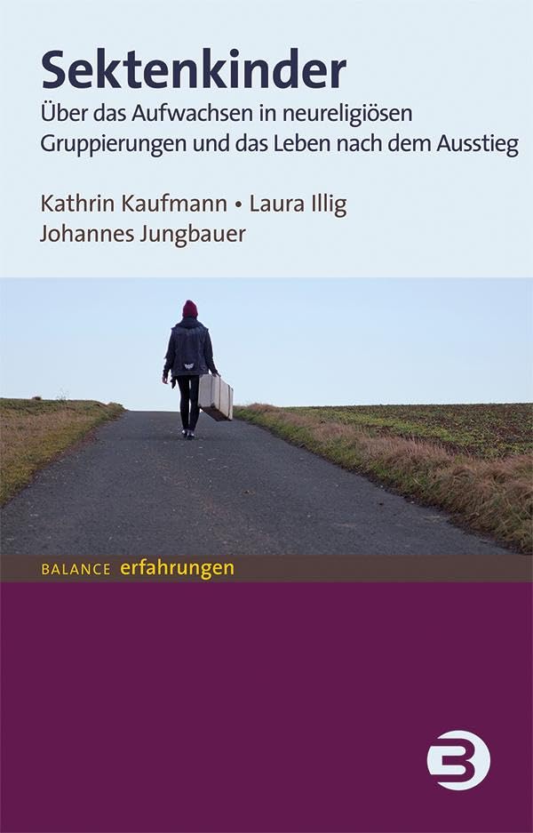 Sektenkinder: Über das Aufwachsen in neureligiösen Gruppierungen und das Leben nach dem Ausstieg (BALANCE Erfahrungen)