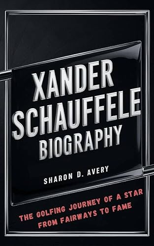 XANDER SCHAUFFELE BIOGRAPHY : The Golfing Journey of a Star From Fairways to Fame