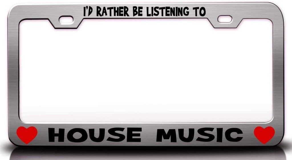I'd Rather BE Listening to House Music w/Heart Metal Car SUV Truck License Plate Frame Ch t46