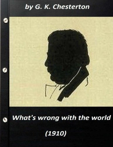 What's wrong with the world (1910) by G. K. Chesterton (Original Classics)