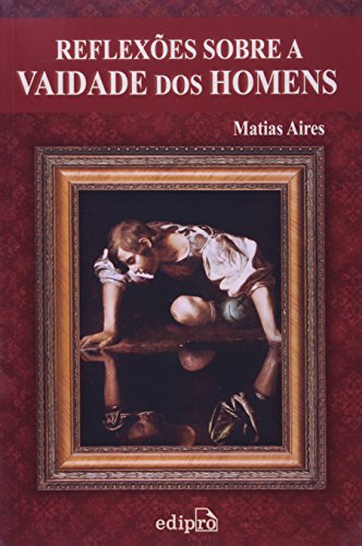 Reflexões sobre a vaidade dos homens: Discursos morais sobre os efeitos da vaidade