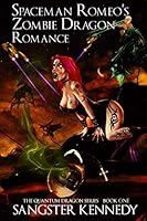 Spaceman Romeo's Zombie Dragon Romance: The Quantum Dragon Series, Book One 152026495X Book Cover