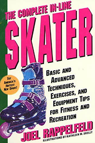 The Complete In-Line Skater: Basic and Advanced Techniques, Exercises and Equipment for Fitness