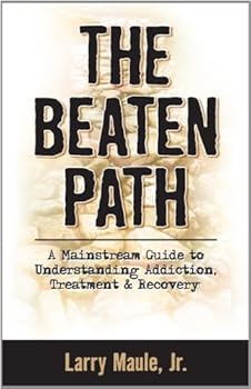 Paperback The Beaten Path: A Mainstream Guide to Understanding Addiction, Treatment & Recovery Book