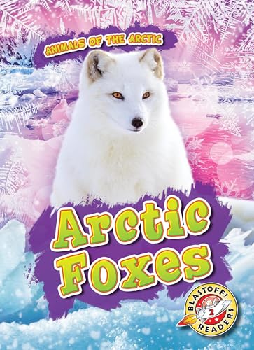 Arctic Foxes (Blastoff Readers. Level 2: Early)