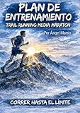 PLAN ENTRENAMIENTO TRAIL RUNNING MARATON MONTAÑA 21K: Plan de 14 Semanas: El primer manual 100% práctico con diario de entrenamiento y retos ... de planes de entrenamiento Trail Running)