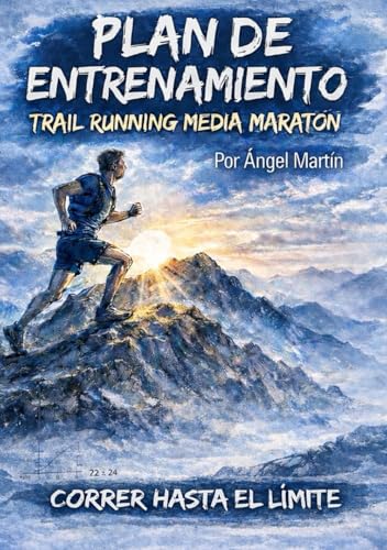 PLAN ENTRENAMIENTO TRAIL RUNNING MARATON MONTAÑA 21K: Plan de 14 Semanas: El primer manual 100% práctico con diario de entrenamiento y retos ... de planes de entrenamiento Trail Running)