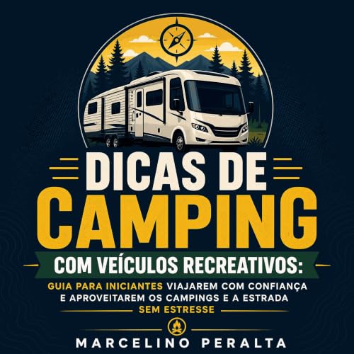 『Dicas de camping com ve&iacute;culos recreativos: Guia para iniciantes viajarem com confian&ccedil;a e aproveitarem os campi