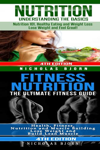 Nutrition & Fitness Nutrition: Nutrition: Understanding The Basics & Fitness Nutrition: The Ultimate Fitness Guide