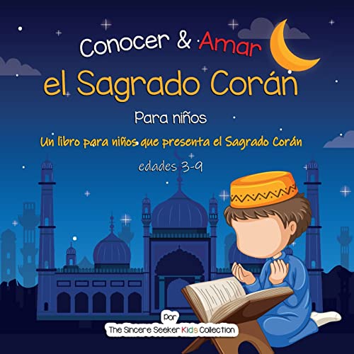 Conocer & Amar el Sagrado Corán: Un libro para niños que presenta el Sagrado Corán: Un libro infantil islámico sobre el Sagrado Corán (Libros islámicos en español | Islamic Books in Spanish)