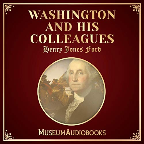 Washington and His Colleagues by Henry Jones Ford episode artwork