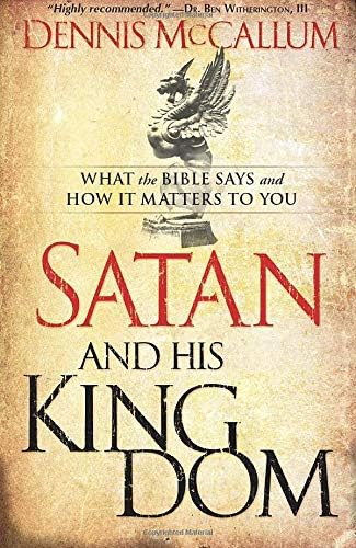 Satan and His Kingdom: What the Bible Says and How It Matters to You