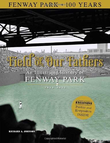 Field of Our Fathers: An Illustrated History of Fenway Park 1912–2012