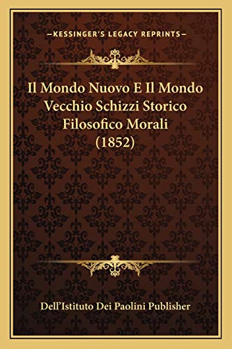 Il Mondo Nuovo E Il Mondo Vecchio Schizzi Storico Filosofico Morali (1852) (Italian Edition)