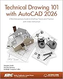 Technical Drawing 101 with AutoCAD 2026: A Multidisciplinary Guide to Drafting Theory and Practice with Video Instruction
