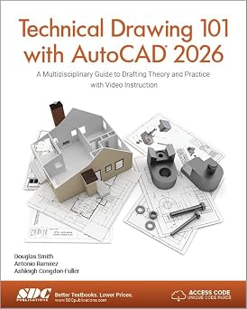 Technical Drawing 101 with AutoCAD 2026 A Multidisciplinary Guide to Drafting Theory and Practice with Video Instruction