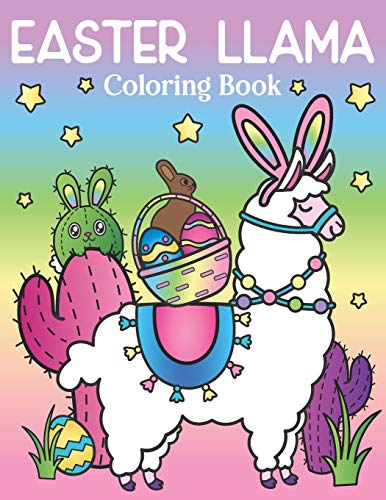 Easter Llama Coloring Book: of Spring Flowers and Easter Bunny Ears on Llamas and Cactus - Easter Basket Stuffers for Kids and Adults