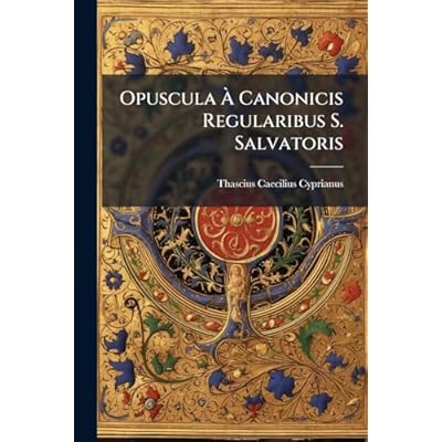 Opuscula &Agrave; Canonicis Regularibus S. Salvatoris