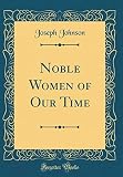  Noble Women of Our Time (Classic Reprint)