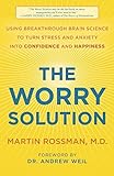 The Worry Solution: Using Your Healing Mind to Turn Stress and Anxiety into Better Health and Happiness by Martin Rossman M.D. (2010 12 28)