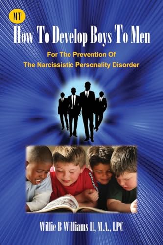 How To Develop Boys To Men: For The Prevention of The Narcissistic Personality Disorder