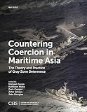 Countering Coercion in Maritime Asia: The Theory and Practice of Gray Zone Deterrence (CSIS Reports)