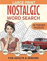 Nostalgic Word Search Large Print: 50 Themed Puzzles for Adults & Seniors Sparking the Memories and Keeping the Mind Sharp From 50s, 60s, 70s, and the 80s. 1965447287 Book Cover