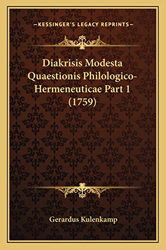 Diakrisis Modesta Quaestionis Philologico-Hermeneuticae Part 1 (1759) (Latin Edition)