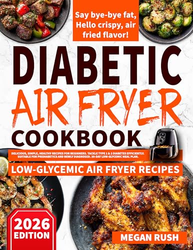 Diabetic Air Fryer Cookbook: Delicious, Simple, Healthy Recipes for Beginners. Tackle Type 1 & 2 Diabetes Efficiently. Suitable for Prediabetics and Newly ... Meal Plan (Diabetic Cookbook Collection)