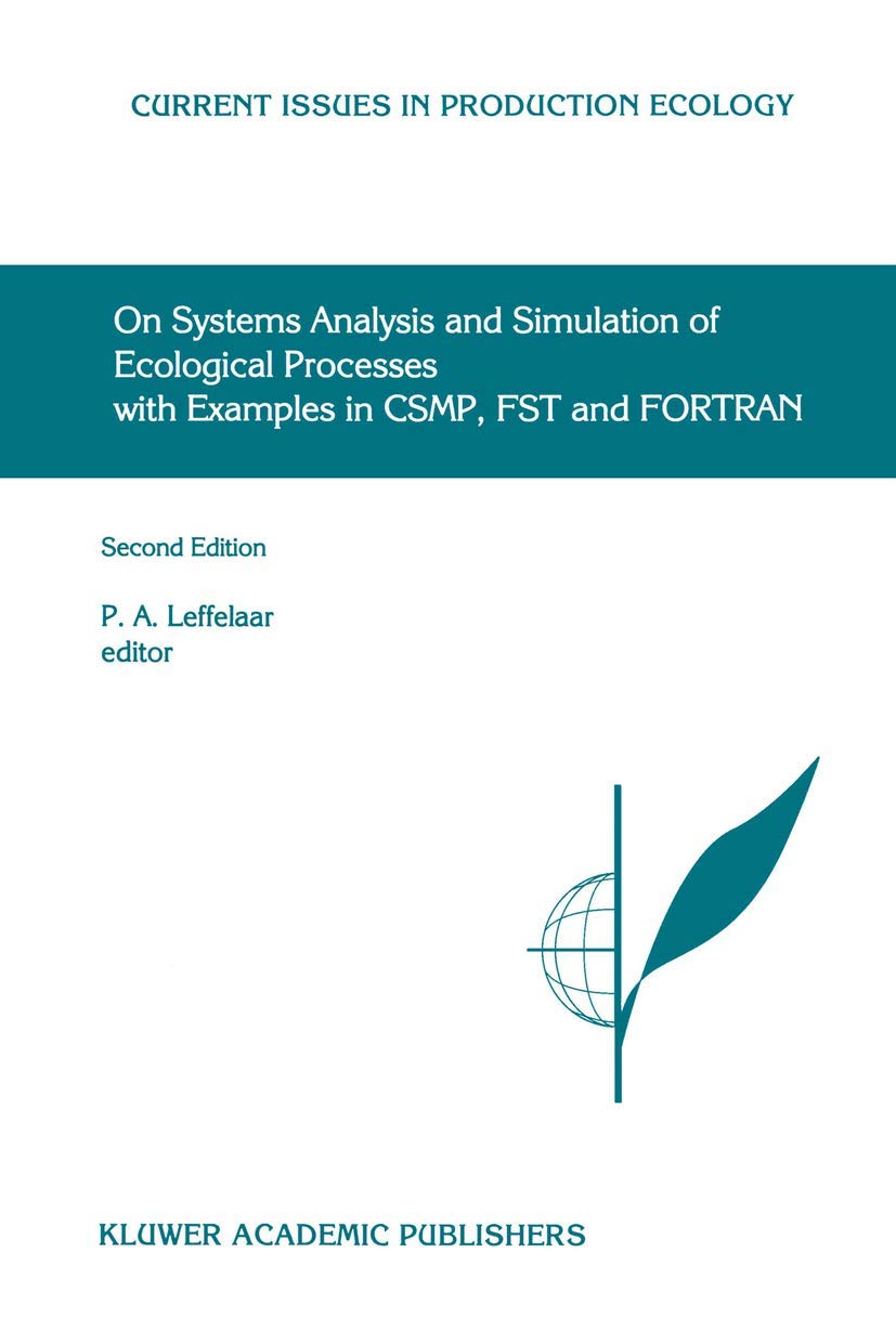 On Systems Analysis and Simulation of Ecological Processes with Examples in CSMP, FST and FORTRAN (Current Issues in Production Ecology, 4)