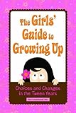 Girls' Guide to Growing Up: Choices & Changes in the Tween Years (Paperback) - Common