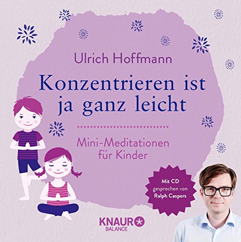 Konzentrieren ist ja ganz leicht: Mini-Meditationen für Kinder Konzentrieren ist ja ganz leicht: Mini-Meditationen für Kinder
