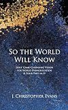 So the World Will Know: Jesus' Game-Changing Vision for World Evangelization and Your Part in It
