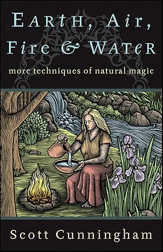 Earth, Air, Fire & Water: More Techniques of Natural Magic (Llewellyn's Practical Magick Series)
